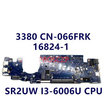KN-066FRK 066FRK 66FRK Mainboard DELL Latitude 13 3380 L3380 Nešiojamas Plokštė 16824-1 5KCRX W/ I3-6006 CPU 100% Testuotas OK