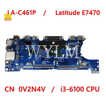 Naudoti LA-C461P i3-6100 CPU Mainboard platuma E7470 7470 KN V2N4V Nešiojamas Plokštė KN 0V2N4V 100% Testuotas